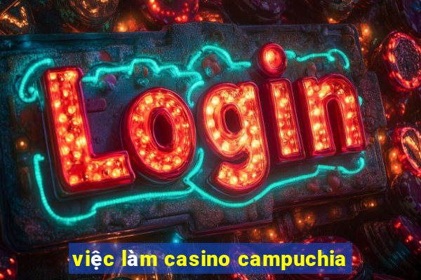 việc làm casino campuchia