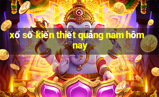 xổ số kiến thiết quảng nam hôm nay