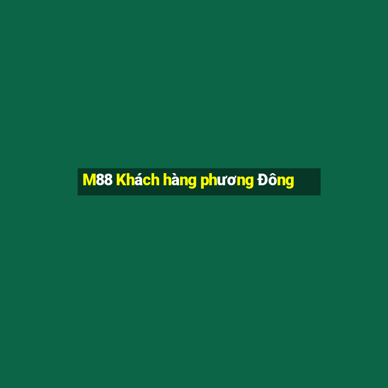 M88 Khách hàng phương Đông