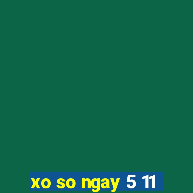 xo so ngay 5 11