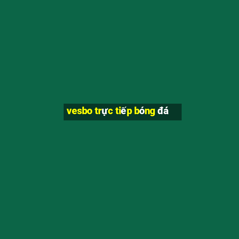 vesbo trực tiếp bóng đá