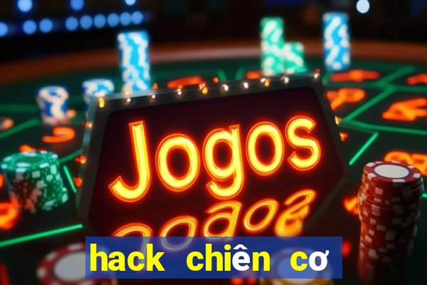 hack chiên cơ huyền thoại