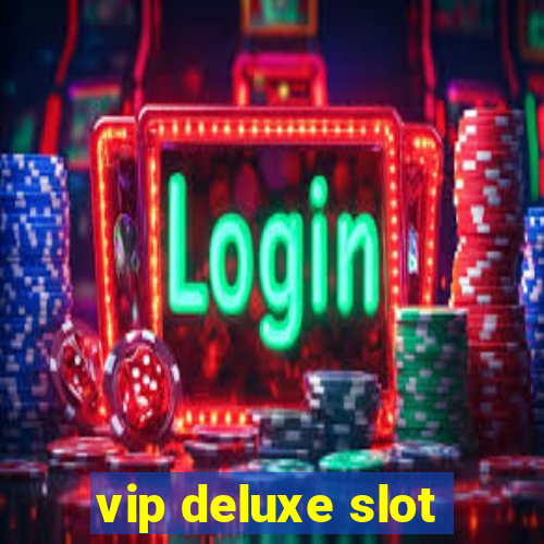 vip deluxe slot