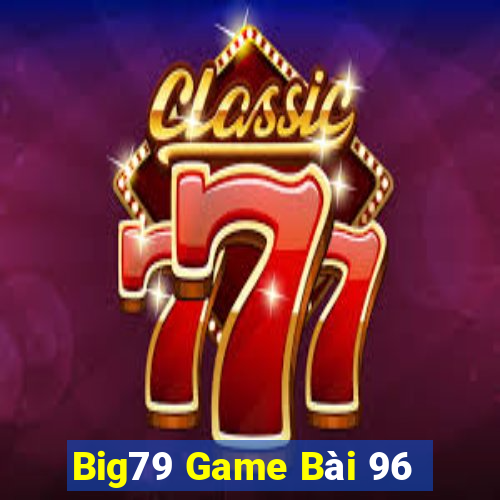 Big79 Game Bài 96