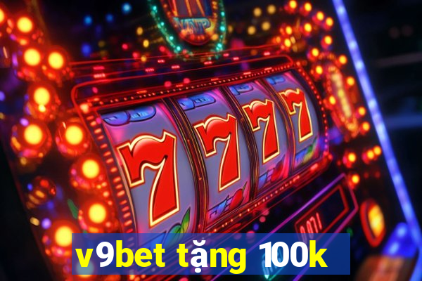 v9bet tặng 100k