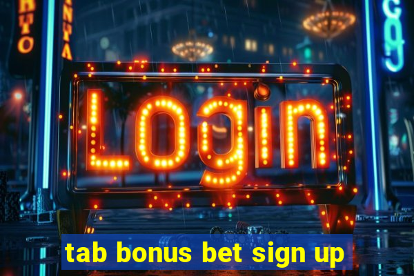 tab bonus bet sign up