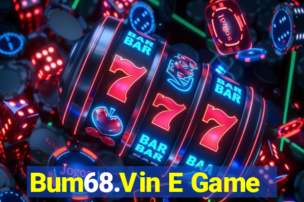 Bum68.Vin E Game