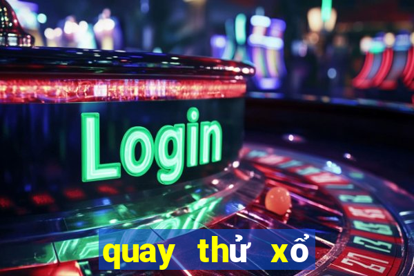 quay thử xổ số miền bắc thứ ba