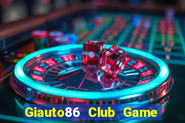 Giauto86 Club Game Bài Vic