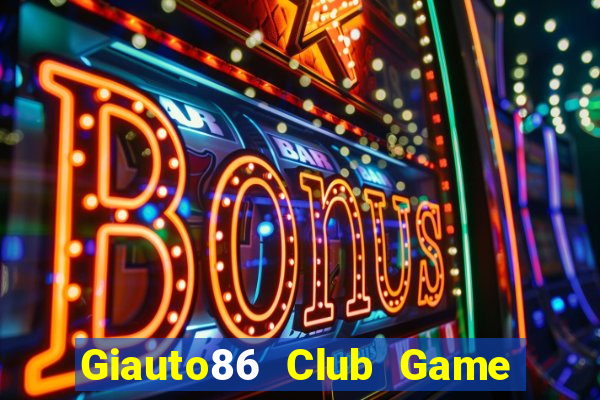 Giauto86 Club Game Bài Vic