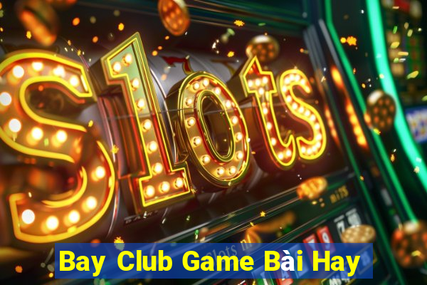 Bay Club Game Bài Hay