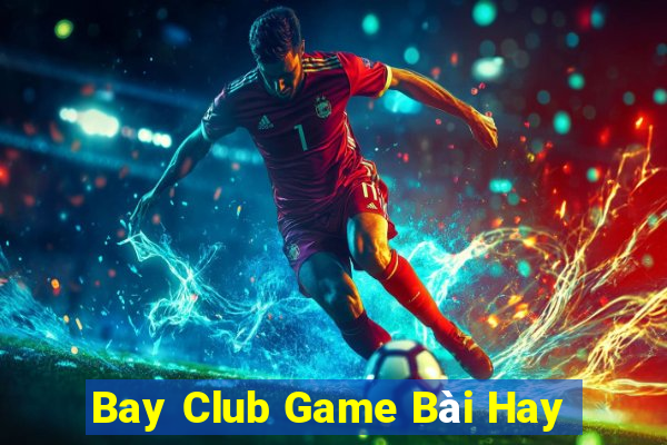 Bay Club Game Bài Hay