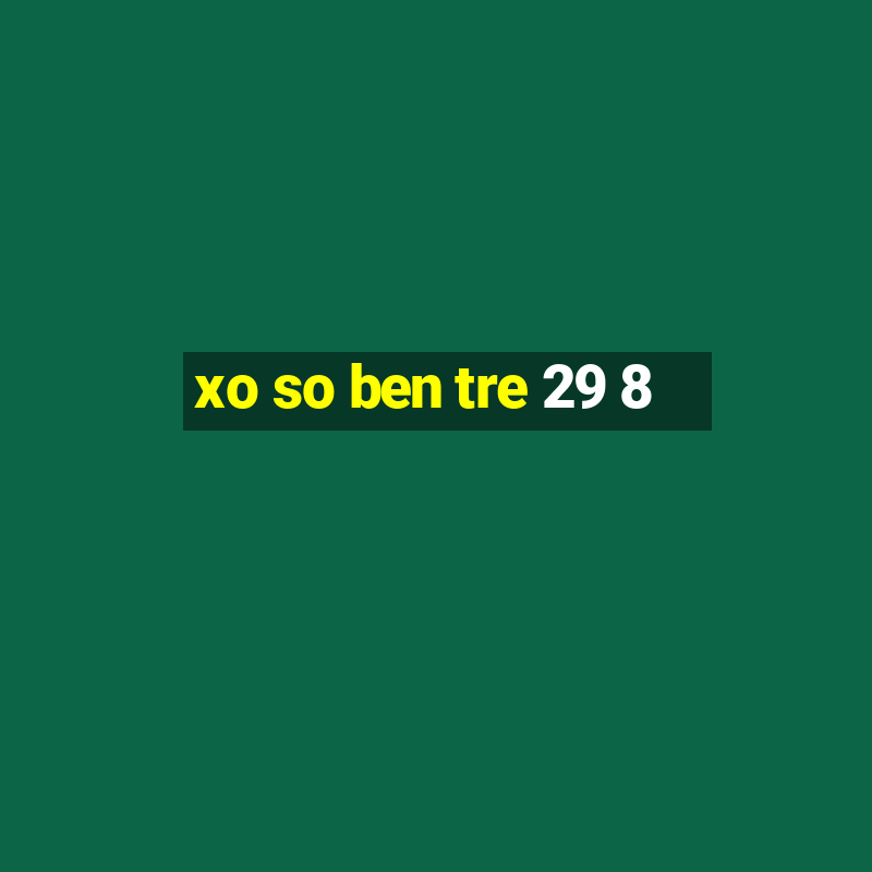 xo so ben tre 29 8