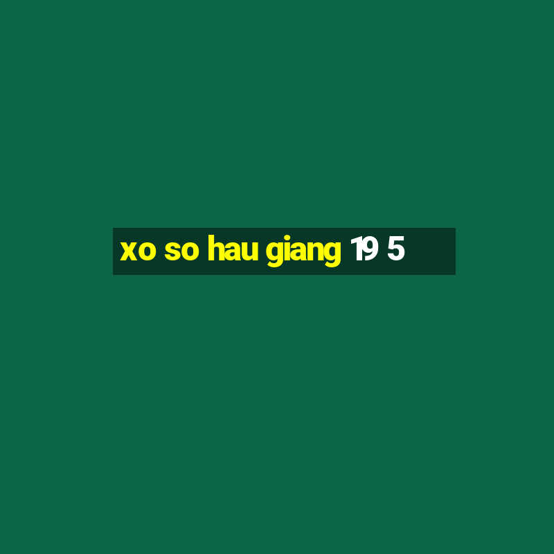 xo so hau giang 19 5