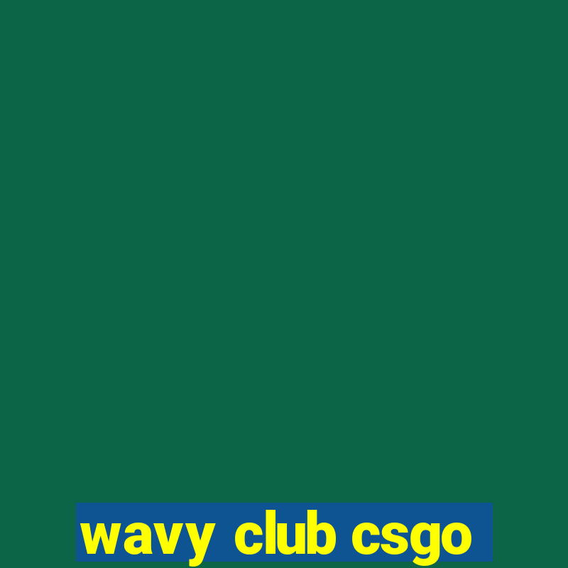 wavy club csgo