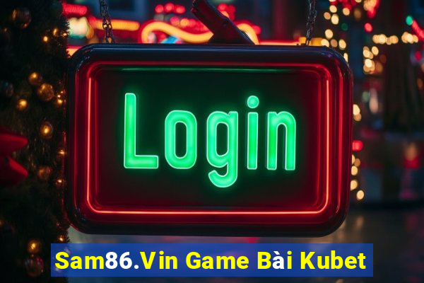 Sam86.Vin Game Bài Kubet