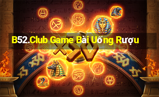 B52.Club Game Bài Uống Rượu