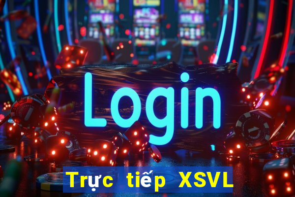 Trực tiếp XSVL ngày 4