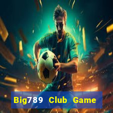 Big789 Club Game Bài Rồng Lửa