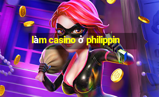 làm casino ở philippin