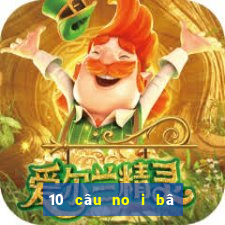 10 câu no i bâ t hu