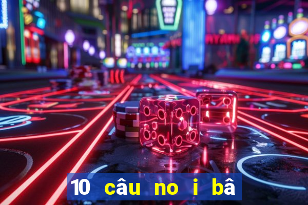 10 câu no i bâ t hu