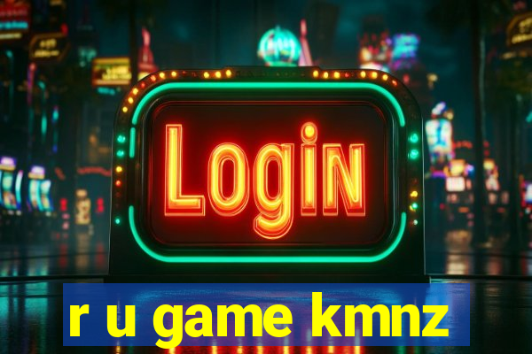 r u game kmnz