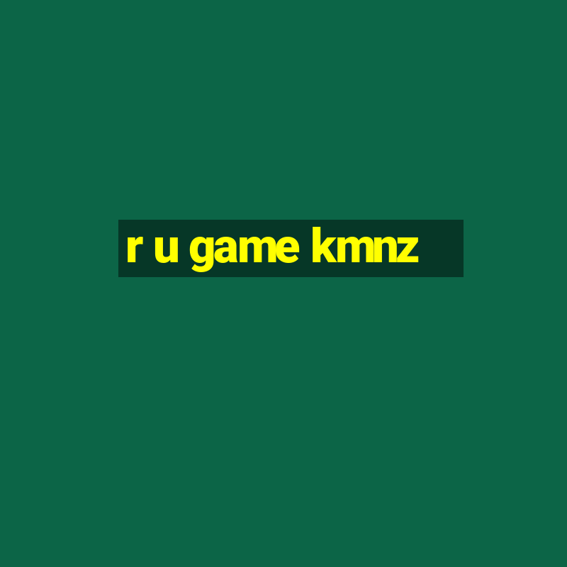 r u game kmnz