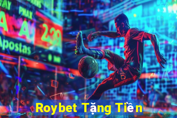 Roybet Tặng Tiền