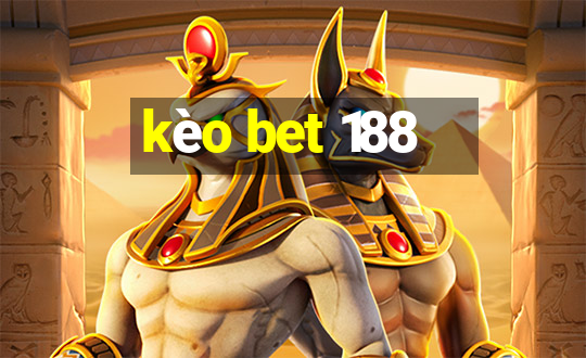 kèo bet 188