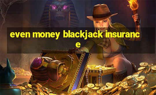 even money blackjack insurance