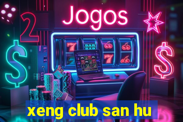 xeng club san hu