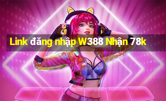 Link đăng nhập W388 Nhận 78k