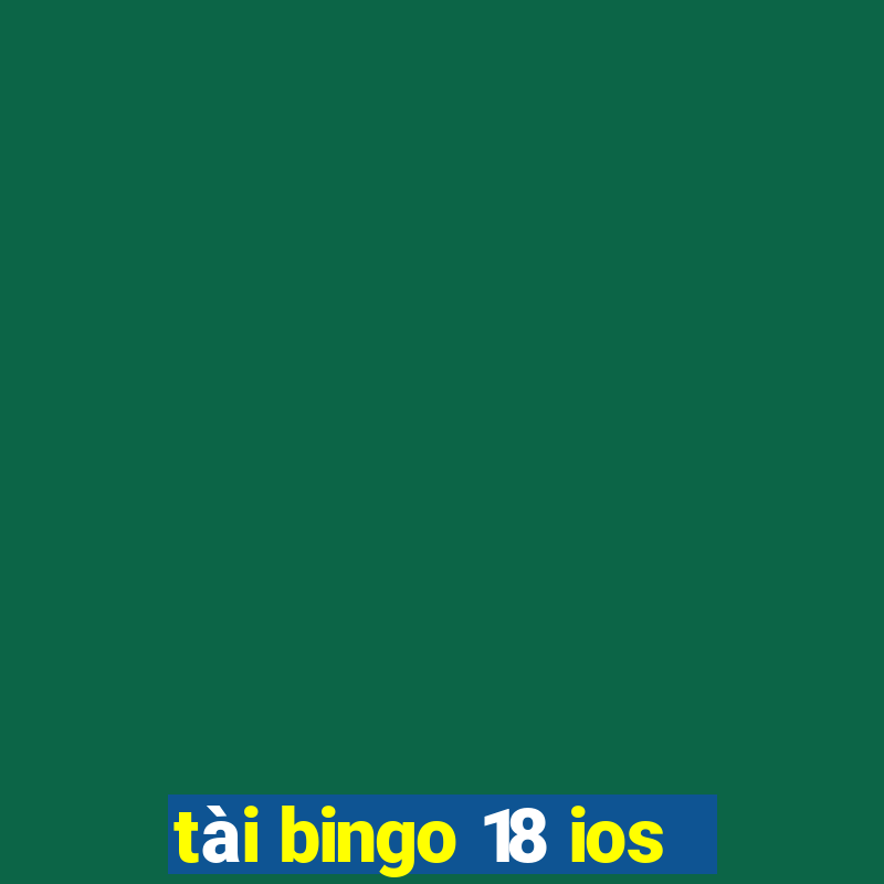 tài bingo 18 ios