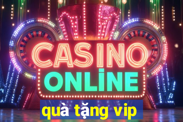 qua tang vip