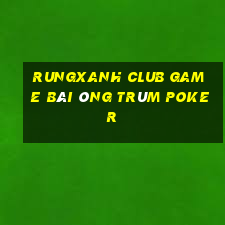 Rungxanh Club Game Bài Ông Trùm Poker