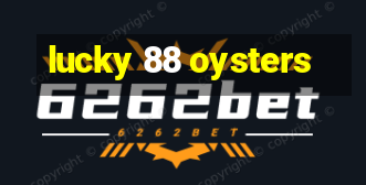 lucky 88 oysters