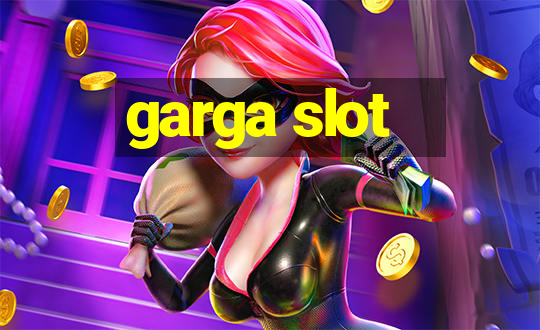 garga slot