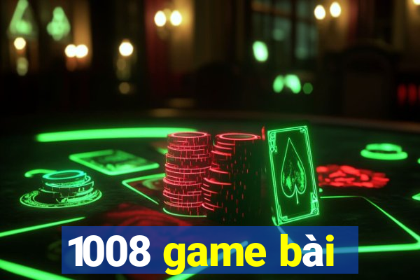 1008 game bài