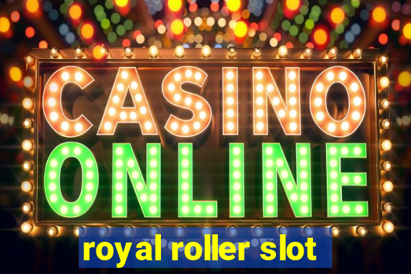 royal roller slot