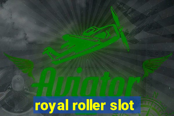 royal roller slot