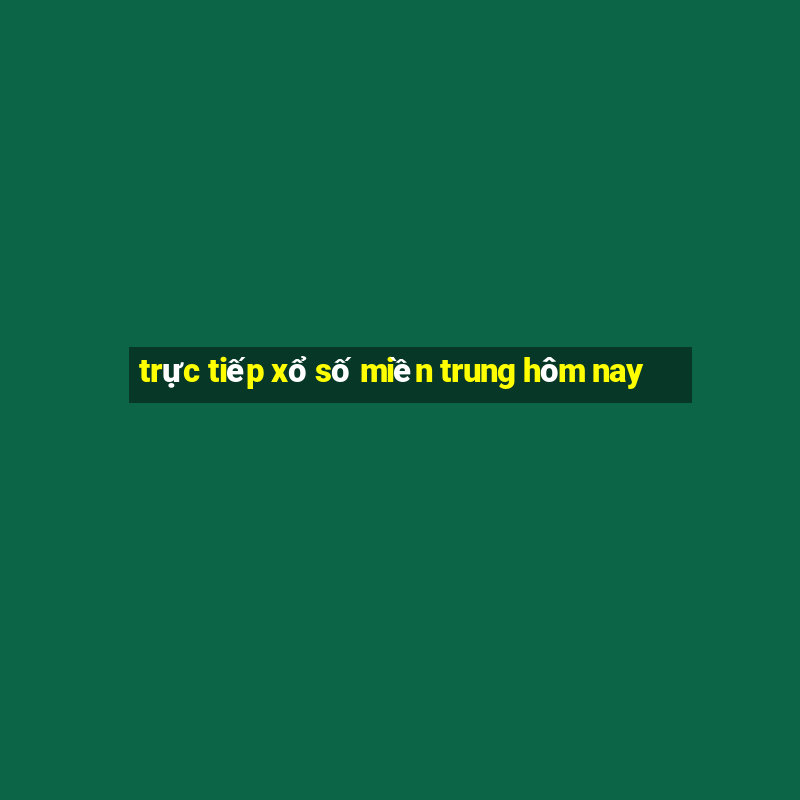 truc tiep xo so mien trung hom nay