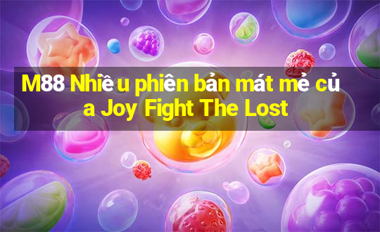 M88 Nhiều phiên bản mát mẻ của Joy Fight The Lost