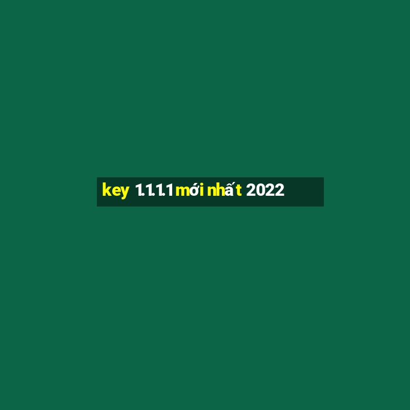 key 1.1.1.1 mới nhất 2022