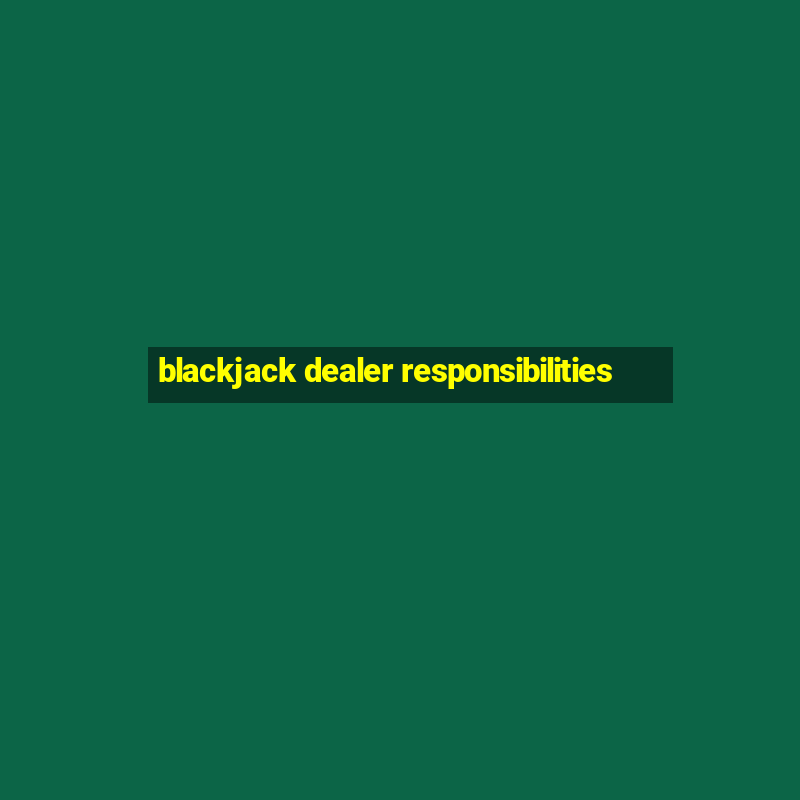 blackjack dealer responsibilities