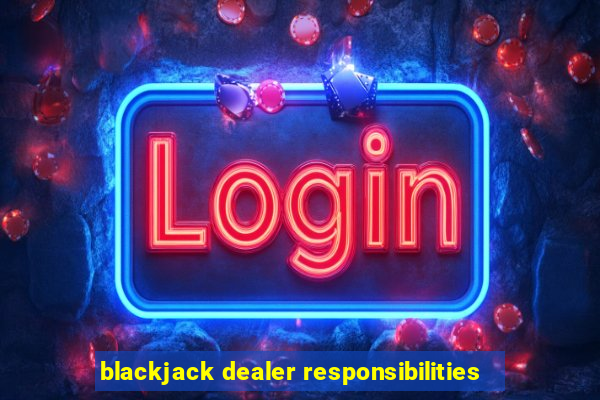 blackjack dealer responsibilities