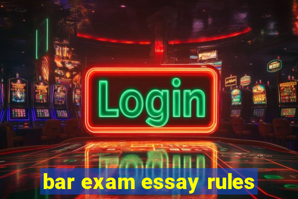 bar exam essay rules