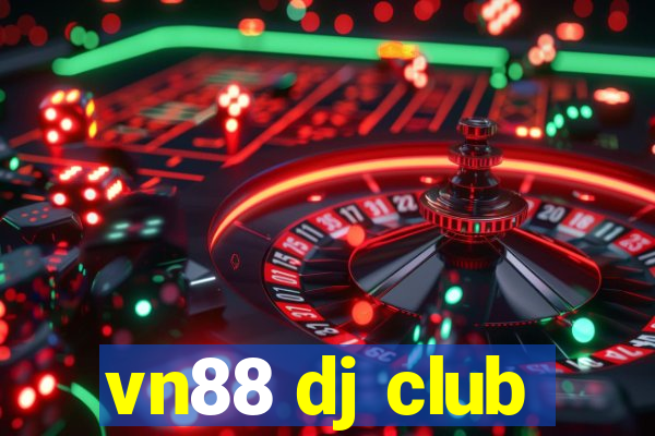 vn88 dj club