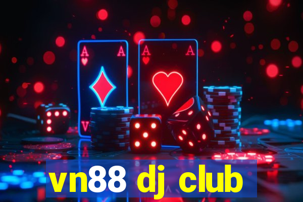 vn88 dj club