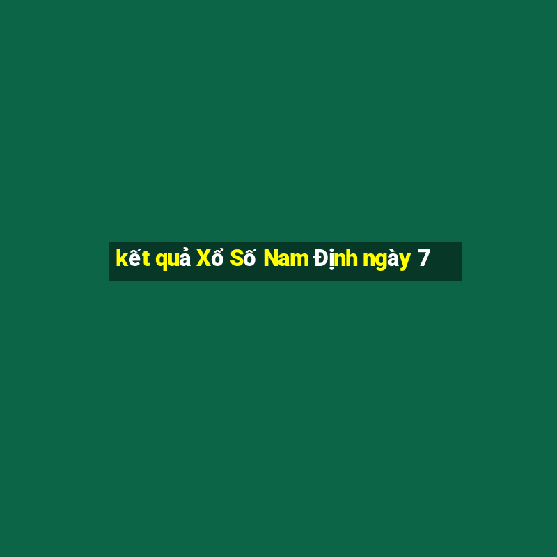 kết quả Xổ Số Nam Định ngày 7